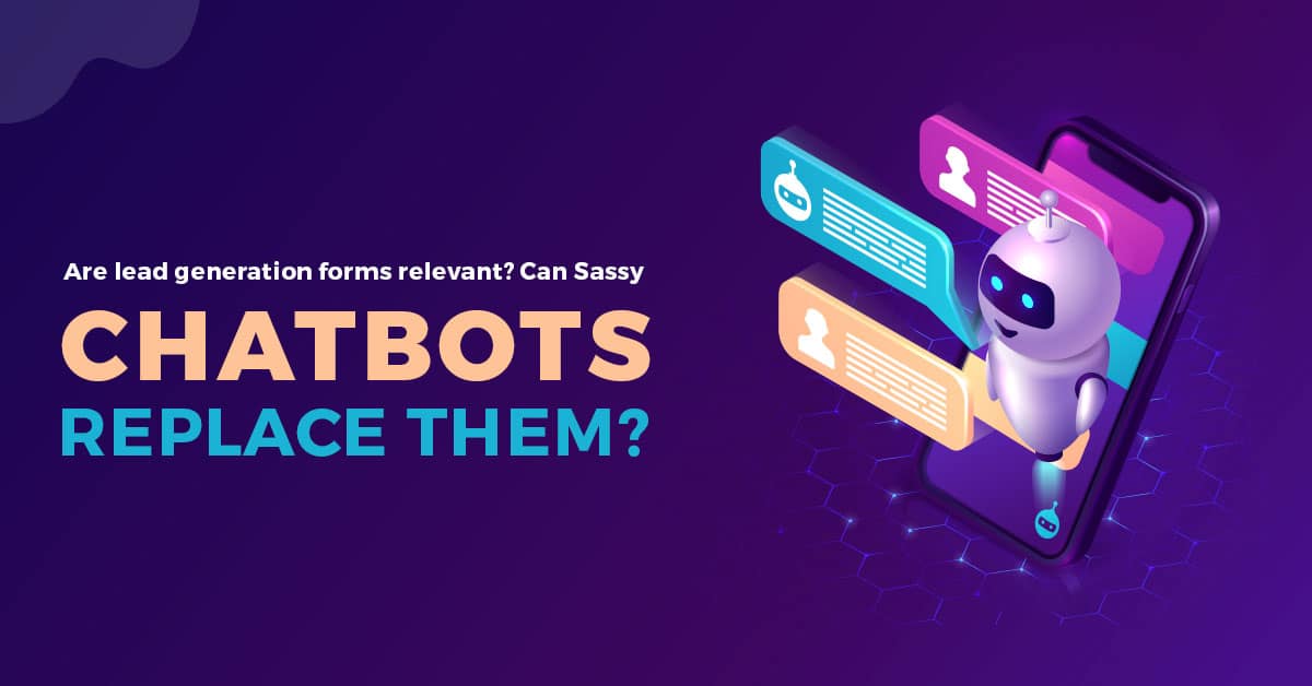 3 advantages of using Chatbots over Lead Generation Form | Blog